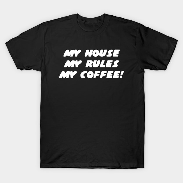 My house, my rules, my coffee T-Shirt by shmoart